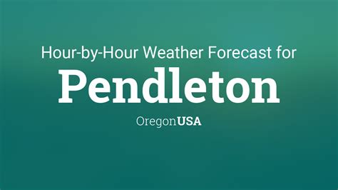 pendleton weather forecast|hourly forecast for pendleton or.